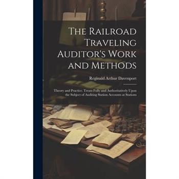 The Railroad Traveling Auditor's Work and Methods