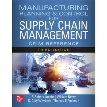Manufacturing Planning and Control for Supply Chain Management: The Cpim Reference, Third Edition