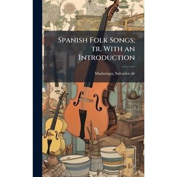 Spanish Folk Songs; tr. With an Introduction
