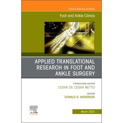 Applied Translational Research in Foot and Ankle Surgery, an Issue of Foot and Ankle Clinics of North America