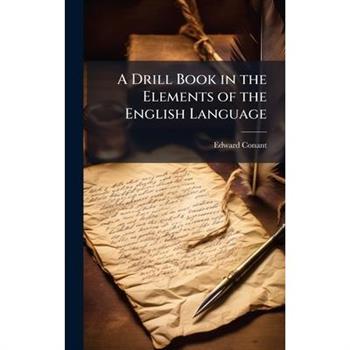 A Drill Book in the Elements of the English Language
