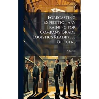 Forecasting Expeditionary Training for Company Grade Logistics Readiness Officers