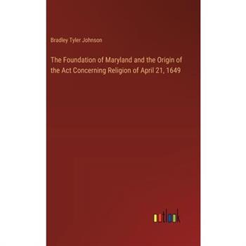 The Foundation of Maryland and the Origin of the Act Concerning Religion of April 21, 1649