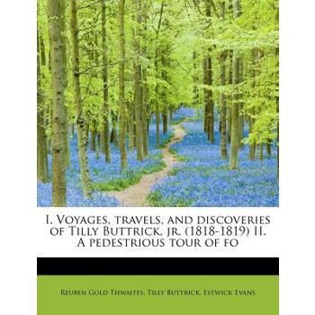 I. Voyages, Travels, and Discoveries of Tilly Buttrick, Jr. (1818-1819) II. a Pedestrious Tour of Fo
