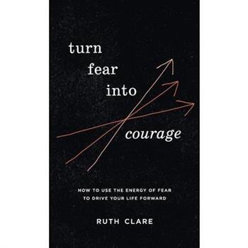 Turn Fear into Courage