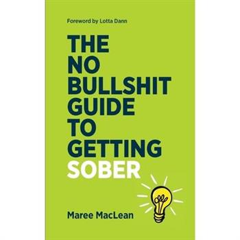 The No Bullshit Guide to Getting Sober
