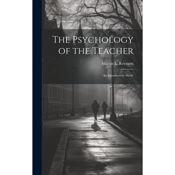 The Psychology of the Teacher; an Introductory Study