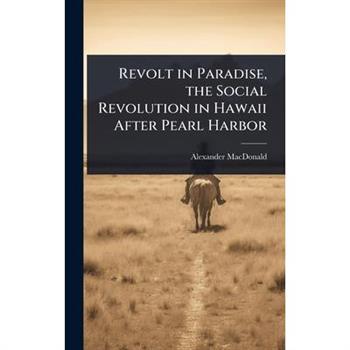 Revolt in Paradise, the Social Revolution in Hawaii After Pearl Harbor