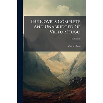 The Novels Complete and Unabridged of Victor Hugo, Volume 8...