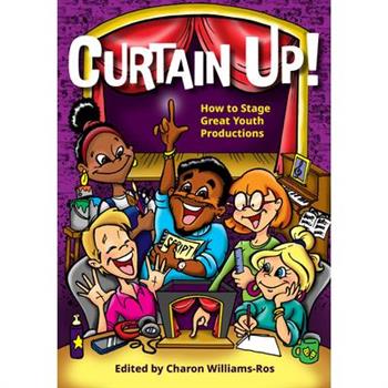 Curtain Up!: How to Stage Great Youth Productions