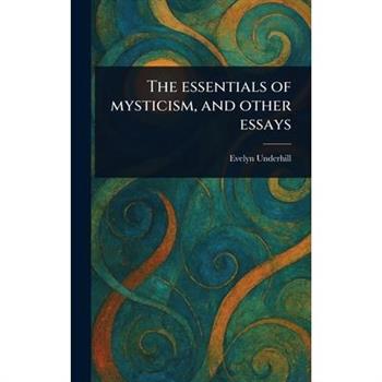The Essentials of Mysticism, and Other Essays