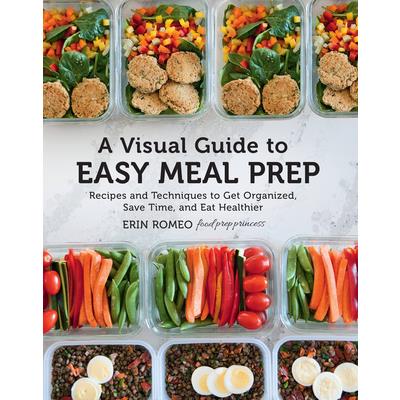 A Visual Guide to Easy Meal PrepAVisual Guide to Easy Meal PrepRecipes and Techniques to G
