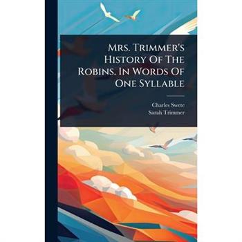 Mrs. Trimmer’s History Of The Robins. In Words Of One Syllable