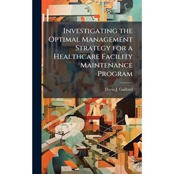 Investigating the Optimal Management Strategy for a Healthcare Facility Maintenance Program
