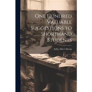 One Hundred Valuable Suggestions to Shorthand Students
