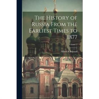 The History of Russia From the Earliest Times to 1877; Volume 2