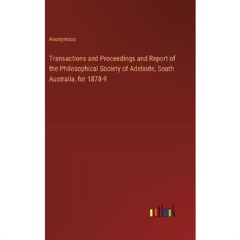 Transactions and Proceedings and Report of the Philosophical Society of Adelaide, South Australia, for 1878-9