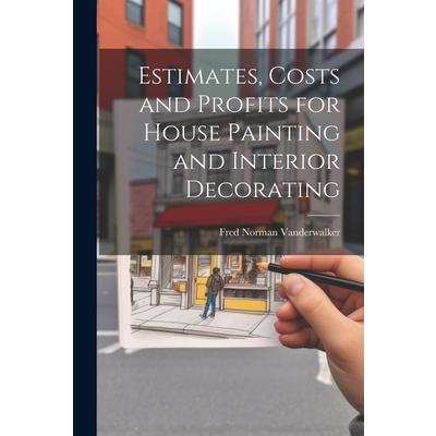 Estimates, Costs and Profits for House Painting and Interior Decorating