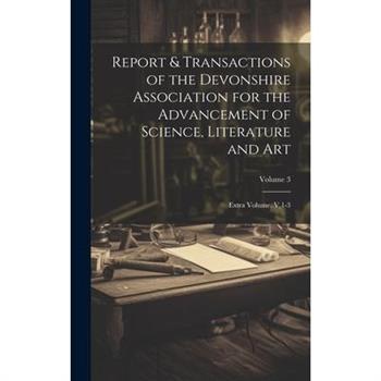 Report & Transactions of the Devonshire Association for the Advancement of Science, Literature and Art