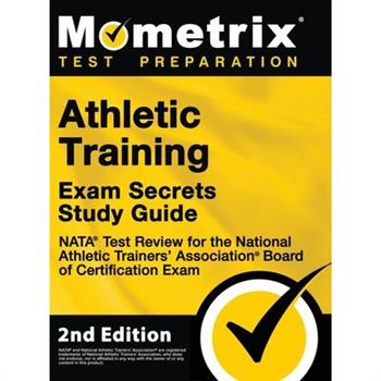 Athletic Training Exam Secrets Study Guide - NATA Test Review for the National Athletic Trainers' Association Board of Certification Exam