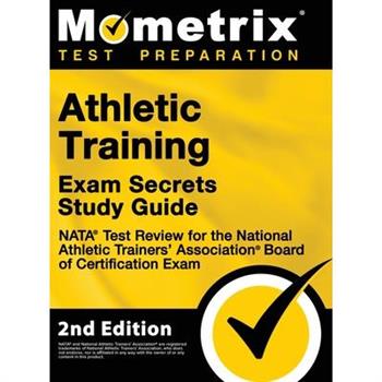 Athletic Training Exam Secrets Study Guide - NATA Test Review for the National Athletic Trainers' Association Board of Certification Exam
