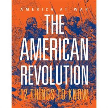 The American Revolution: 12 Things to Know