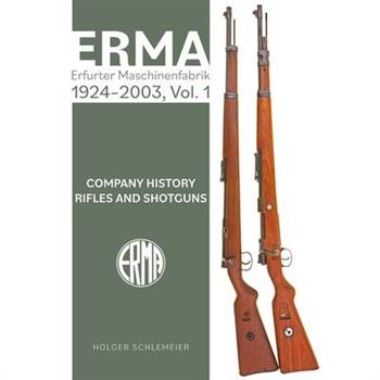 Erma: Erfurter Maschinenfabrik, 1924-2003, Vol. 1
