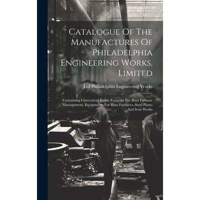 Catalogue Of The Manufactures Of Philadelphia Engineering Works, Limited