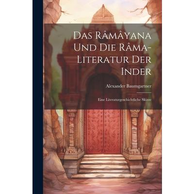 Das R璽m璽yana und die R璽ma-Literatur der Inder