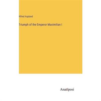 Triumph of the Emperor Maximilian I