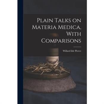 Plain Talks on Materia Medica, With Comparisons