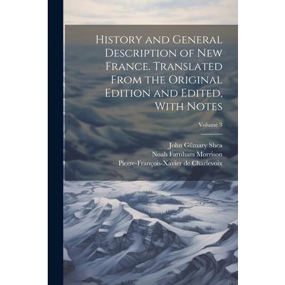 History and General Description of New France. Translated From the Original Edition and Edited, With Notes; Volume 3