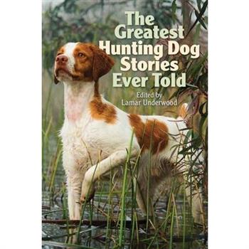 The Greatest Hunting Dog Stories Ever Told