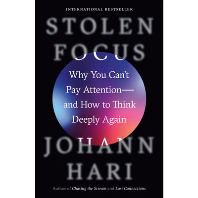 Stolen Focus: Why You Can`t Pay Attention--and How to Think Deeply Again