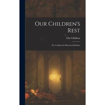 Our Children's Rest; or, Comfort for Bereaved Mothers