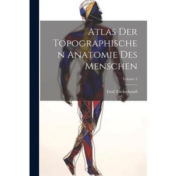 Atlas Der Topographischen Anatomie Des Menschen; Volume 5
