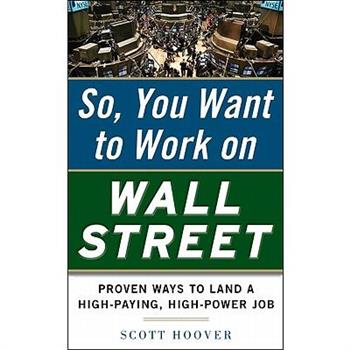 How to Get a Job on Wall Street: Proven Ways to Land a High-Paying, High-Power Job
