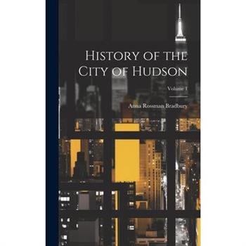 History of the City of Hudson; Volume 1