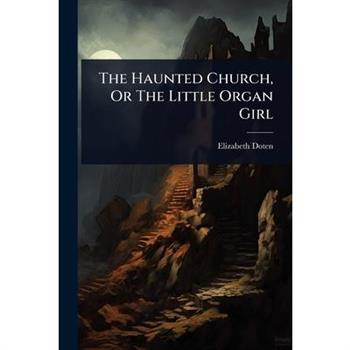 The Haunted Church, Or The Little Organ Girl