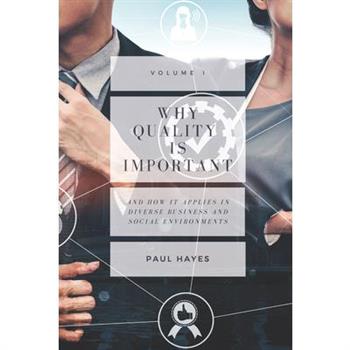 Why Quality is Important and How It Applies in Diverse Business and Social Environments, Volume I