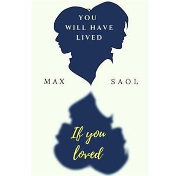 You will have lived if you loved