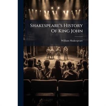 Shakespeare's History Of King John