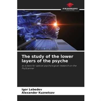 The study of the lower layers of the psyche