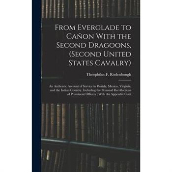 From Everglade to Ca簽on With the Second Dragoons, (second United States Cavalry)