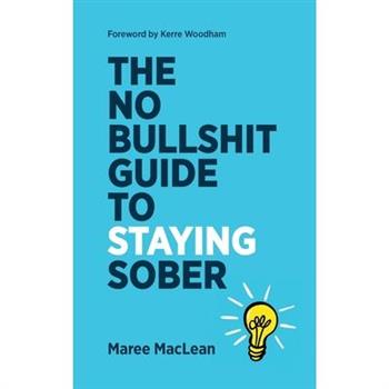 The No Bullshit Guide to Staying Sober