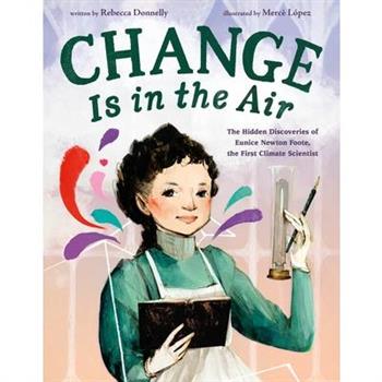 Change Is in the Air: The Hidden Discoveries of Eunice Newton Foote, the First Climate Scientist