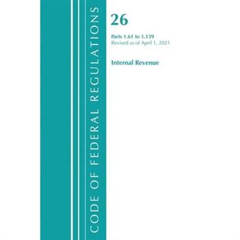 Code of Federal Regulations, Title 26 Internal Revenue 1.61-1.139, Revised as of April 1, 2021