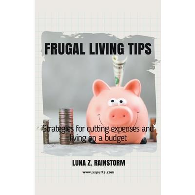 Frugal living Tips and strategies for cutting expenses and living on a budget