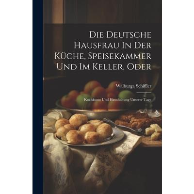 Die Deutsche Hausfrau In Der K羹che, Speisekammer Und Im Keller, Oder