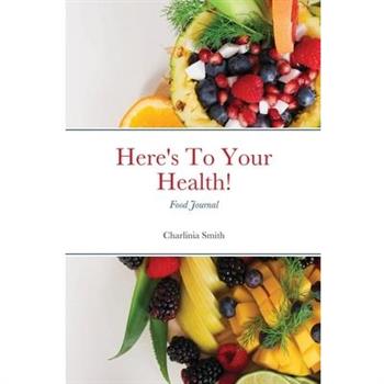 Here’s To Your Health! Food Journal
